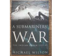 A Submariners' War: The Indian Ocean 1939-45