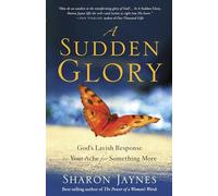A Sudden Glory: God's Lavish Response to Your Ache for Something More
