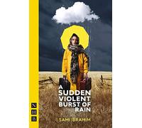 A Sudden Violent Burst of Rain (NHB Modern Plays)
