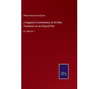 A Suggestive Commentary on the New Testament; on an Original Plan : St. Luke-Vol. I.