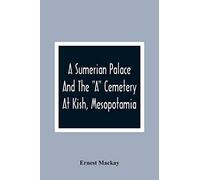 A Sumerian Palace And The "A" Cemetery At Kish, Mesopotamia