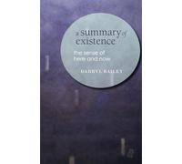 A Summary of Existence: the sense of here and now