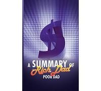 A Summary of Rich Dad Poor Dad by Robert T. Kiyosaki