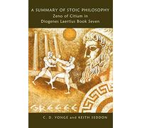 A Summary of Stoic Philosophy: Zeno of Citium in Diogenes Laertius Book Seven