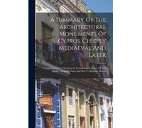 A Summary Of The Architectural Monuments Of Cyprus, Chiefly Mediaeval And Later: A Contribution To The General Archaeological Survey Of The Island: Prefatory Notes And Part Vi.-kyrenia District