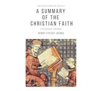 A Summary of the Christian Faith: A Systematic Theology (American Lutheran Classics)