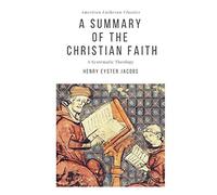 A Summary of the Christian Faith: A Systematic Theology (American Lutheran Classics)