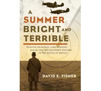 A Summer Bright and Terrible: Winston Churchill, Lord Dowding, Radar, and the Impossible Triumph of the Battle of Britain: 0