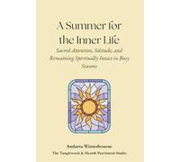 A Summer for the Inner Home: Sacred Attention, Solitude, and Remaining Spiritually Intact in Busy Seasons (The Quiet Inner Life Series: Books for Rebuilding Inner Stability, Safety, and Calm)