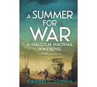 A Summer for War: A Malcolm MacPhail WW1 novel: 3 (Malcolm MacPhail WW1 series)