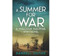 A Summer for War: A Malcolm MacPhail WW1 novel: 3 (Malcolm MacPhail WW1 series)