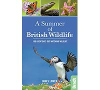 A Summer of British Wildlife: 100 great days out watching wildlife (Bradt Travel Guides (Wildlife Guides))