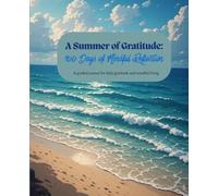 A Summer of Gratitude: 100 days of mindful reflection A guided journal for daily gratitude and mindful living