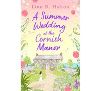 A Summer Wedding at the Cornish Manor: The BRAND-NEW heart-warming, feel-good romantic read for 2024 from Linn B. Halton! (Escape to Cornwall)