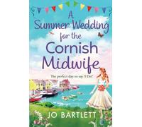 A Summer Wedding For The Cornish Midwife: The perfect uplifting read from top 10 bestseller Jo Bartlett (The Cornish Midwife Series, 2)