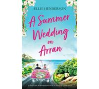 A Summer Wedding on Arran: A brand new heart-warming and uplifting novel set in Scotland (Scottish Romances)