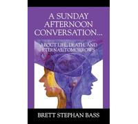 A Sunday Afternoon Conversation... About Life, Death, and Eternal Tomorrows