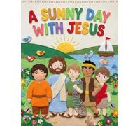 A Sunny Day With Jesus: Learning to Love and Help Others with Jesus and His Disciples (Faithful Foundations Christian Homeschool Children's Books)