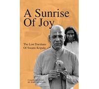 A Sunrise Of Joy: The Lost Darshans Of Swami Kripalu