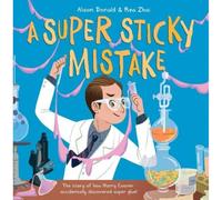 A Super Sticky Mistake: The story of how Harry Coover accidentally invented super glue!: The story of how Harry Coover accidentally discovered super glue!