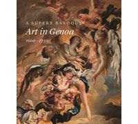 A Superb Baroque : Art in Genoa, 1600-1750