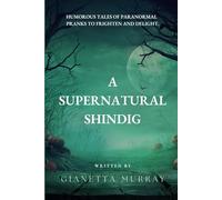 A Supernatural Shindig: Amusing Tales of Paranormal Predicaments