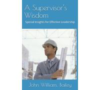 A Supervisor's Wisdom: Special Insights for Effective Leadership