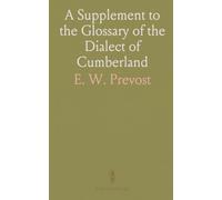 A Supplement to the Glossary of the Dialect of Cumberland
