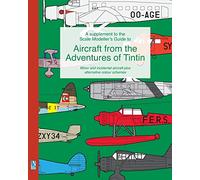A supplement to the Scale Modeller's Guide to Aircraft from the Adventures of Tintin: Minor and incidental aircraft plus alternative colour schemes
