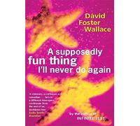 A Supposedly Fun Thing I'll Never Do Again by David Foster Wallace (1998-02-05)