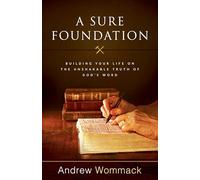 A Sure Foundation: Building Your Life on the Unshakable Truth of God’s Word