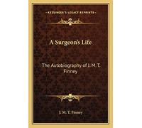 A Surgeon's Life: The Autobiography of J. M. T. Finney