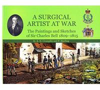 A Surgical Artist at War: The Paintings and Sketches of Sir Charles Bell 1809-1815
