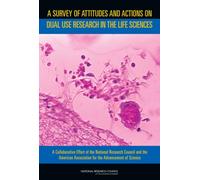 A Survey of Attitudes and Actions on Dual Use Research in the Life Sciences : A Collaborative Effort of the National Research Council and the American Association for the Advancement of Science