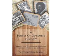 A Survey of Guyanese History: A Collection of Historical Essays and Articles by a Guyanese Scholar