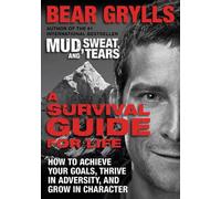 A Survival Guide for Life: How to achieve your goals, thrive in adversity and grow in character
