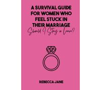A Survival Guide For Women Who Feel Stuck In Their Marriage: Should I Stay or leave?