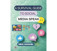 A SURVIVAL GUIDE TO SOCIAL MEDIA SPEAK: A Senior-Friendly Guide to Gen Z, TikTok Slang, and Algospeak. Decode 200+ Words and Phrases from TikTok, Instagram & Gen Z Speak. (What are they even saying?)