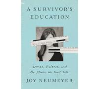 A Survivor's Education: Women, Violence, and the Stories We Don't Tell