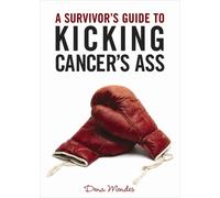 A Survivor's Guide to Kicking Cancer's Ass
