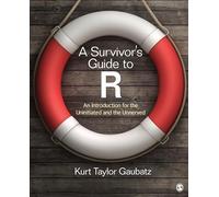A Survivor's Guide to R: An Introduction for the Uninitiated and the Unnerved