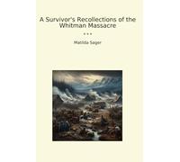 A Survivor's Recollections of the Whitman Massacre (Classic Books)