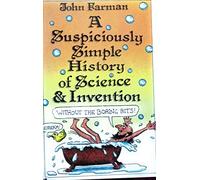 A Suspiciously Simple History of Science and Invention (without the Boring Bits)