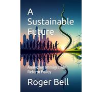 A Sustainable Future: Analyzing Immigration Reform Policy