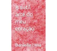 A sutil arte do meu coração