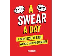A Swear A Day : A Daily Dose of Rude Words and Profanities