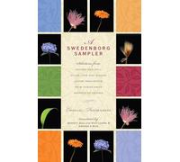 A Swedenborg Sampler: Selections from Heaven and Hell, Divine Love and Wisdom, Divine Providence, True Christianity, and Secrets of Heaven