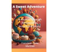 A Sweet Adventure: A Journey Through 160 Desserts Around the World
