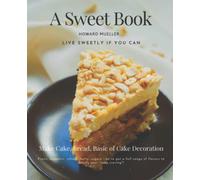 A Sweet Book- Make Cake, Bread, Basic of Cake Decoration: Learn How to Make a Cake with The Help of Recipes Given for Cool Cakes. Cakebook
