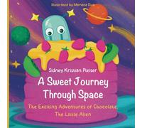 A Sweet Journey Through Space: The Exciting Adventures of Chocolate, The Little Alien